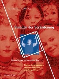 Forumtheater-Boal-2: Visionen der Veränderung Forumtheater nach A. Boal. Theorie, Entwicklungen, aktuelle Positionen und Perspektiven